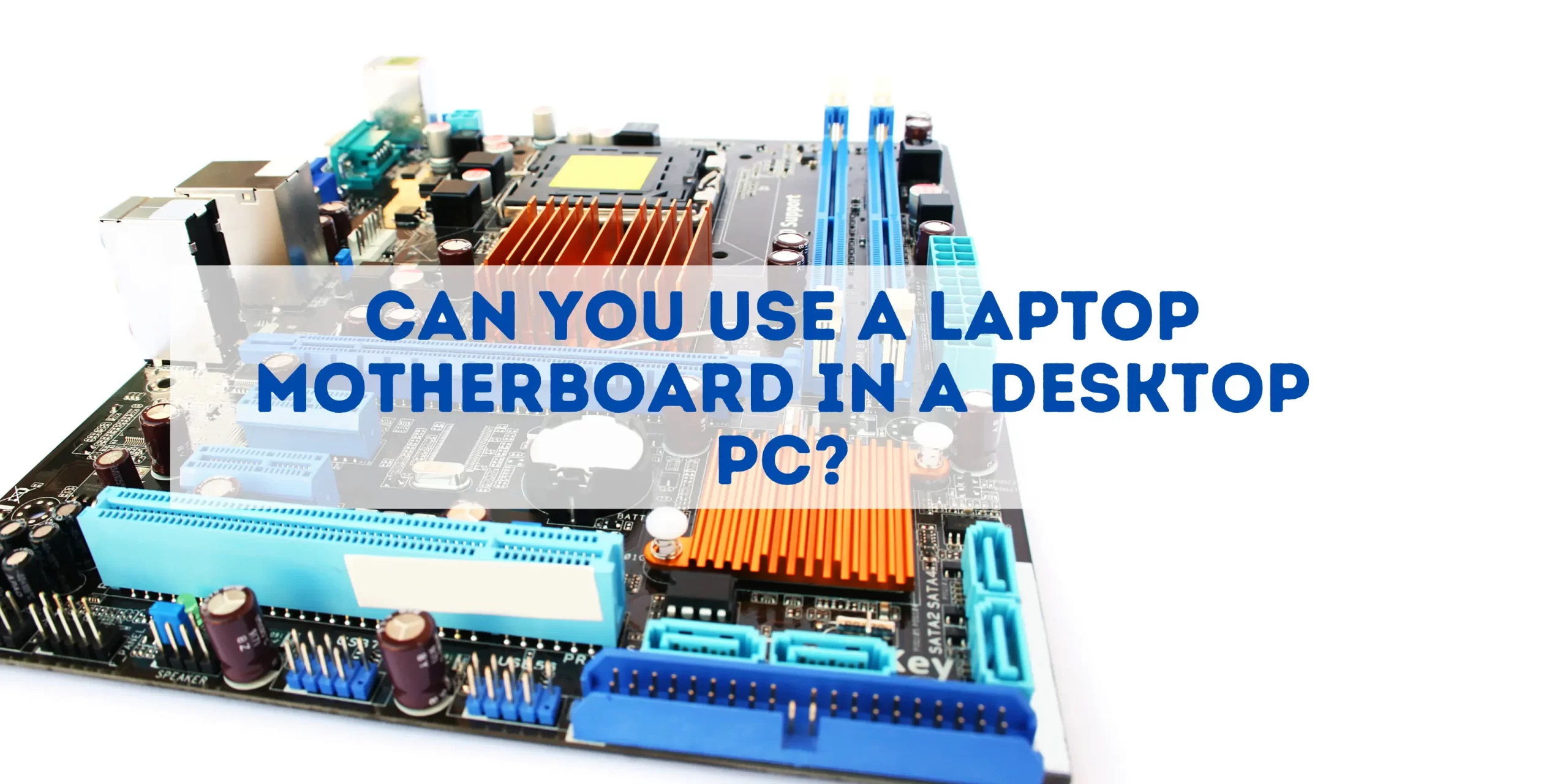 use laptop motherboard in desktop
