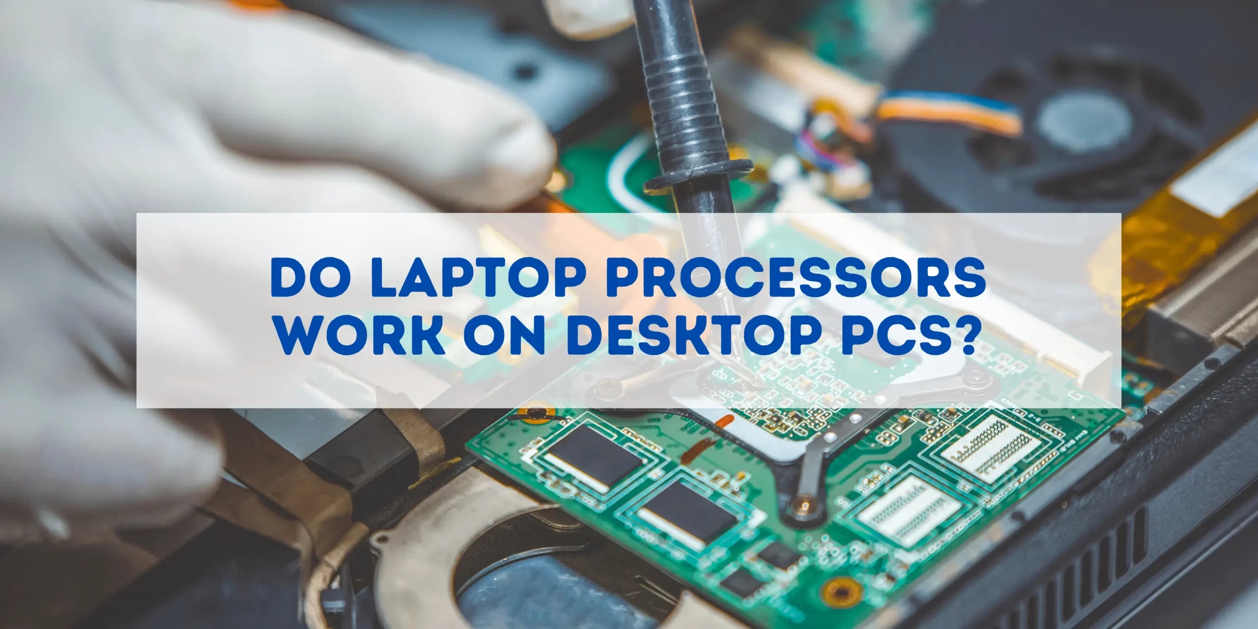 can laptop processor be used in desktop